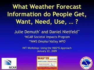 What Weather Forecast Information do People Get, Want, Need, Use, … ?