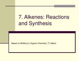 7. Alkenes: Reactions and Synthesis