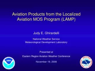 Aviation Products from the Localized Aviation MOS Program (LAMP) Judy E. Ghirardelli National Weather Service Meteorolog