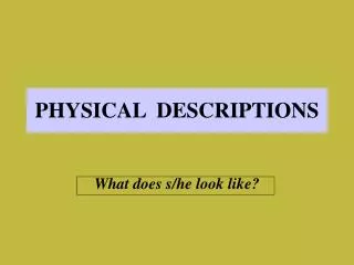 PHYSICAL DESCRIPTIONS