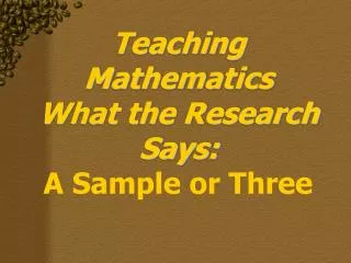 Teaching Mathematics What the Research Says: A Sample or Three