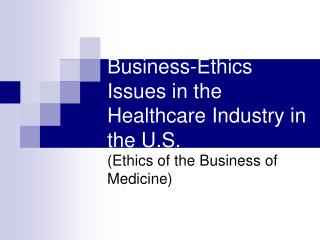 Business-Ethics Issues in the Healthcare Industry in the U.S.