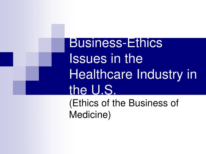business ethics issues in the healthcare industry in the u s