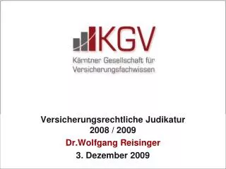 Versicherungsrechtliche Judikatur 2008 / 2009 Dr.Wolfgang Reisinger 3. Dezember 2009