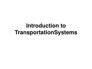 Introduction to TransportationSystems