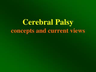 Cerebral Palsy concepts and current views