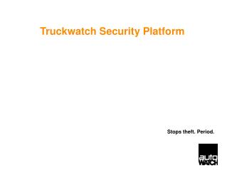 Truckwatch Security Platform Stops theft. Period.
