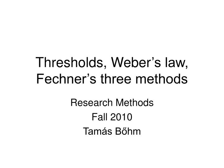 thresholds weber s law fechner s three methods