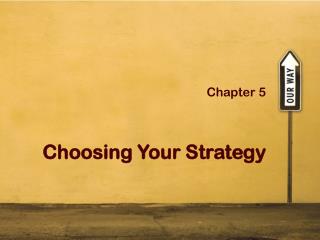 Chapter 5 Choosing Your Strategy