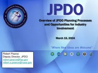 JPDO Overview of JPDO Planning Processes and Opportunities for Industry Involvement March 19, 2004