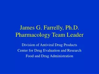 James G. Farrelly, Ph.D. Pharmacology Team Leader