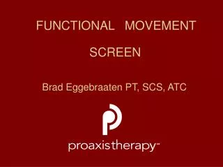 FUNCTIONAL MOVEMENT SCREEN Brad Eggebraaten PT, SCS, ATC