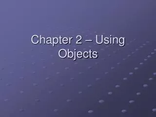 Chapter 2 – Using Objects