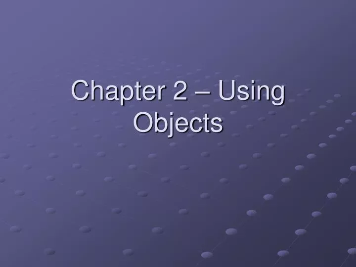 chapter 2 using objects
