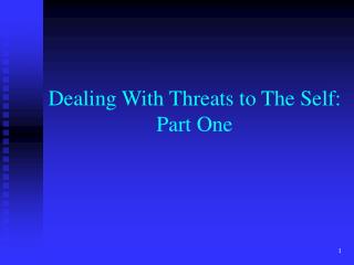 Dealing With Threats to The Self: Part One