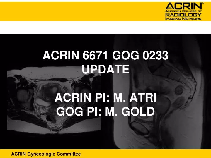 acrin 6671 gog 0233 update acrin pi m atri gog pi m gold