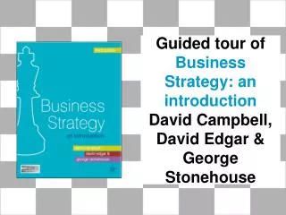 Guided tour of Business Strategy: an introduction David Campbell, David Edgar &amp; George Stonehouse