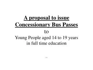 A proposal to issue Concessionary Bus Passes to Young People aged 14 to 19 years in full time education 23/1