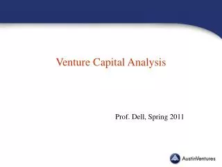 Venture Capital Analysis Prof. Dell, Spring 2011