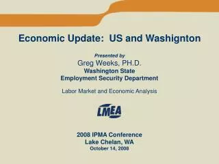 Economic Update: US and Washignton Presented by Greg Weeks, PH.D. Washington State Employment Security Department Labo
