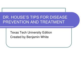 DR. HOUSE’S TIPS FOR DISEASE PREVENTION AND TREATMENT