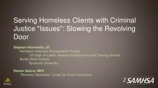 Serving Homeless Clients with Criminal Justice &quot;Issues&quot;: Slowing the Revolving Door