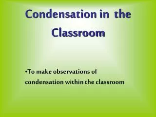 Condensation in the Classroom