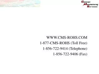 WWW.CMS-ROHS.COM 1-877-CMS-ROHS (Toll Free) 1-856-722-9414 (Telephone) 1-856-722-9406 (Fax)