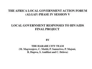 THE AFRICA LOCAL GOVERNMENT ACTION FORUM (ALGAF) PHASE IV SESSION V LOCAL GOVERNMENT RESPONSES TO HIV/AIDS FINAL PROJECT