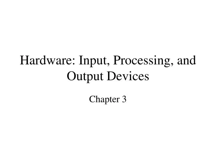 hardware input processing and output devices
