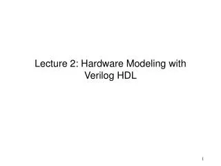 Lecture 2: Hardware Modeling with Verilog HDL