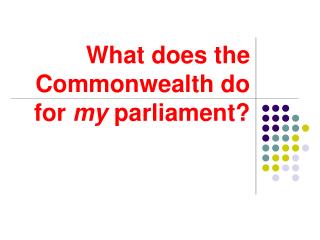 What does the Commonwealth do for my parliament?