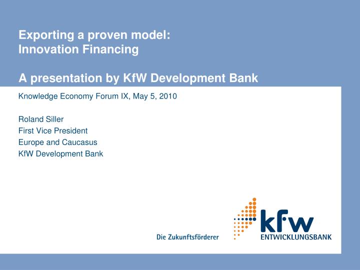 exporting a proven model innovation financing a presentation by kfw development bank