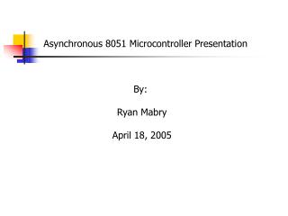 Asynchronous 8051 Microcontroller Presentation