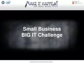 Small Business BIG IT Challenge