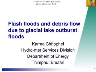 Flash floods and debris flow due to glacial lake outburst floods