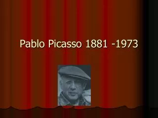 Pablo Picasso 1881 -1973