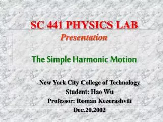 SC 441 PHYSICS LAB Presentation The Simple Harmonic Motion