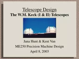 Telescope Design The W.M. Keck (I &amp; II) Telescopes