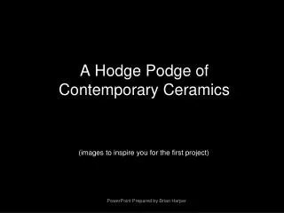 A Hodge Podge of Contemporary Ceramics