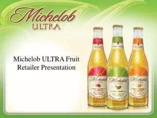 Michelob ULTRA Fruit Retailer Presentation