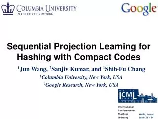 1 Jun Wang, 2 Sanjiv Kumar, and 1 Shih-Fu Chang 1 Columbia University, New York, USA 2 Google Research, New York, USA