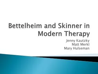 Bettelheim and Skinner in Modern Therapy
