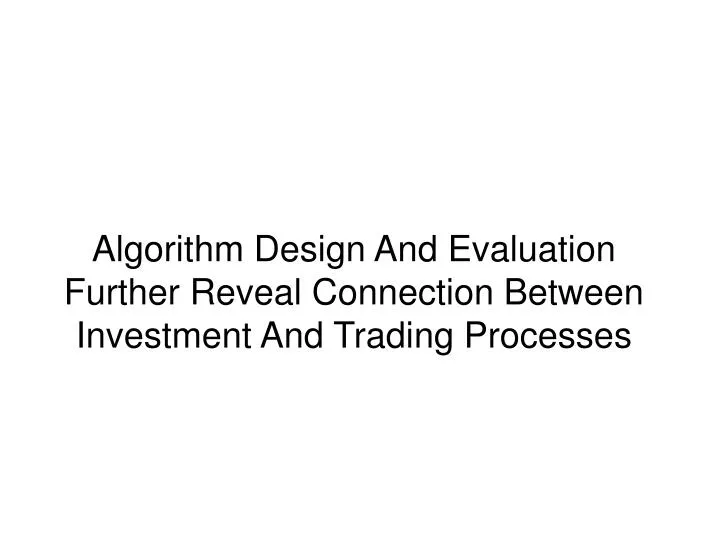 algorithm design and evaluation further reveal connection between investment and trading processes