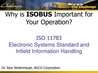 Why is ISOBUS Important for Your Operation? ISO 11783 Electronic Systems Standard and Infield Information Handling