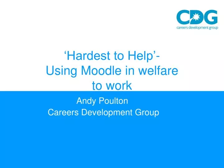 hardest to help using moodle in welfare to work