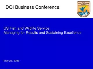 US Fish and Wildlife Service Managing for Results and Sustaining Excellence May 23, 2006