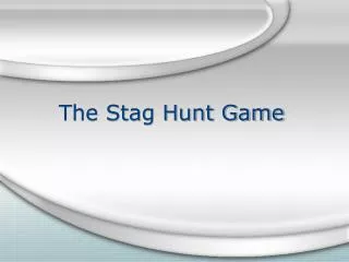 The Stag Hunt Game