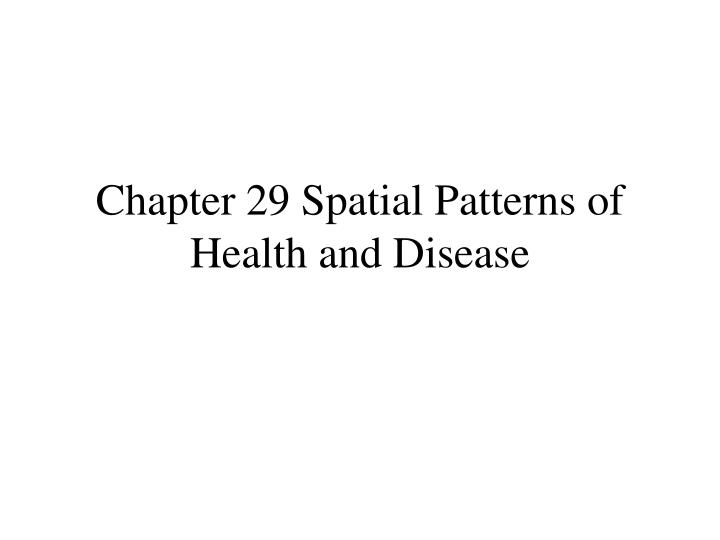 chapter 29 spatial patterns of health and disease