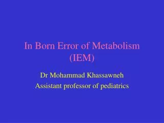 In Born Error of Metabolism (IEM)